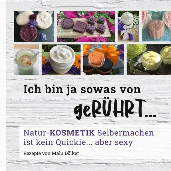 Ich bin ja sowas von geRÜHRT...: Natur-KOSMETIK Selbermachen ist kein Quickie... aber sexy