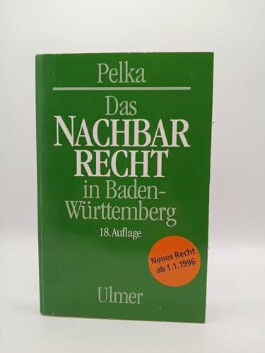 Das Nachbarrecht in Baden-Württemberg: Mit neuem Recht ab 1.1.96