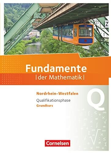 Fundamente der Mathematik - Nordrhein-Westfalen ab 2013 - Qualifikationsphase - Grundkurs: Schulbuch Fundamente der Mathematik - Nordrhein-Westfalen ab 2013 - Qualifikationsphase - Grundkurs: Schulbuch