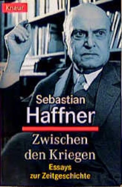 Zwischen den Kriegen: Essays zur Zeitgeschichte (Knaur Taschenbücher. Sachbücher)