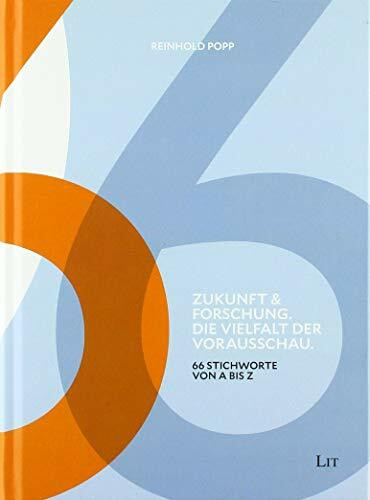 Zukunft & Forschung. Die Vielfalt der Vorausschau: 66 Stichworte von A bis Z