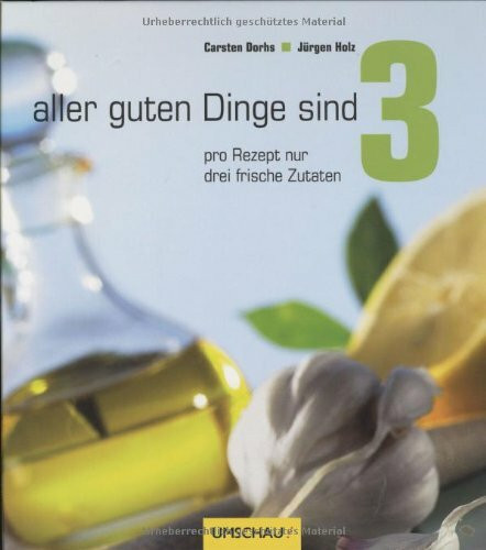 Aller guten Dinge sind 3: Pro Rezept nur drei frische Zutaten