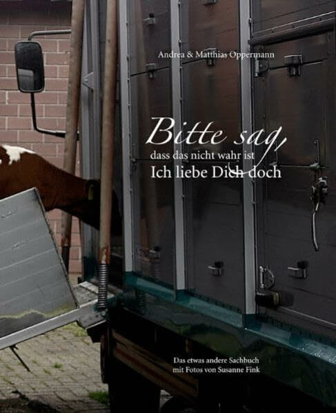 Bitte sag, dass das nicht wahr ist - Ich liebe Dich doch: Das etwas andere Sachbuch mit Fotos von Susanne Fink