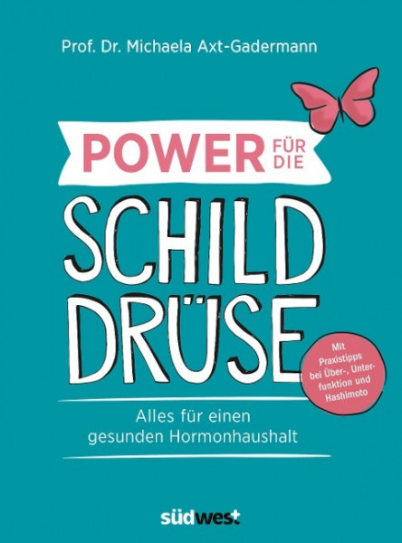 Power für die Schilddrüse - Alles für einen gesunden Hormonhaushalt. Mit Praxistipps bei Überfunktion, Unterfunktion und Hashimoto