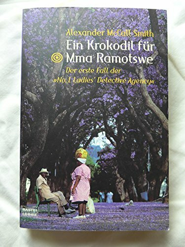 Ein Krokodil für Mma Ramotswe: Der erste Fall der "No.1 Ladies' Detective Agency" (Allgemeine Reihe. Bastei Lübbe Taschenbücher)