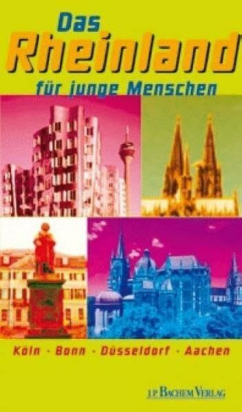 Das Rheinland für junge Menschen: Köln Bonn Düsseldorf Aachen