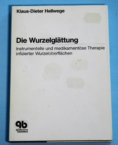 Die Wurzelglättung: Instrumentelle und medikamentöse Therapie infizierter Wurzeloberflächen