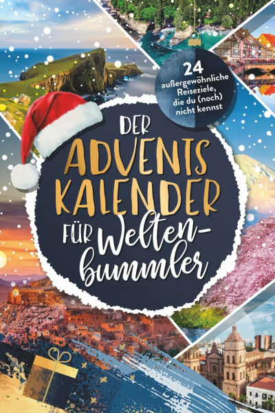 Der Adventskalender für Weltenbummler: 24 außergewöhnliche Reiseziele, die du (noch) nicht kennst | Adventskalender voller Geheimtipps & Inspirationen für dein nächstes Abenteuer