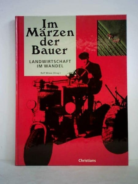 Im Märzen der Bauer. Landwirtschaft im Wandel