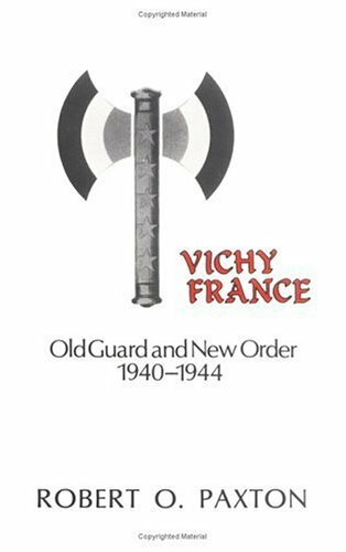 PAXTON, R: VICHY FRANCE OLD GUARD & NEW O