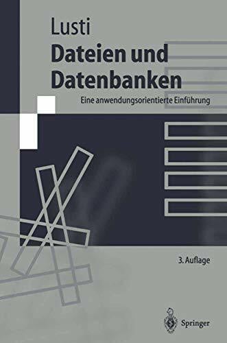 Dateien und Datenbanken: Eine anwendungsorientierte Einführung (Springer-Lehrbuch)