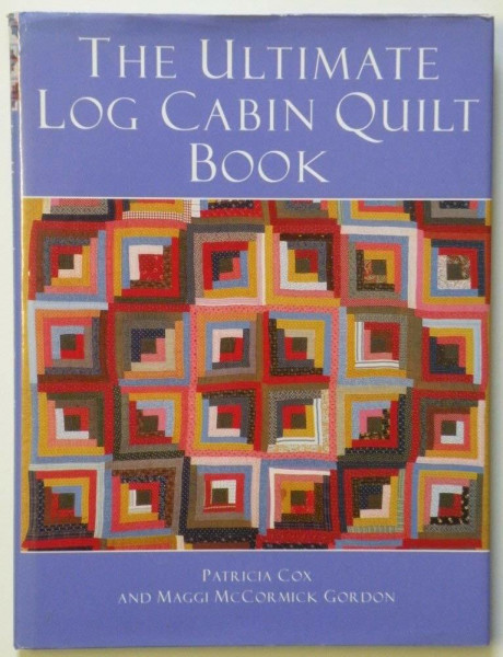 The Ultimate Log Cabin Quilt Book
