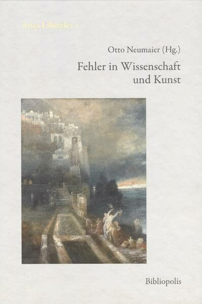 Fehler in Wissenschaft und Kunst (Artes liberales: Beiträge zum Verständnis von Wissenschaft und Kunst)