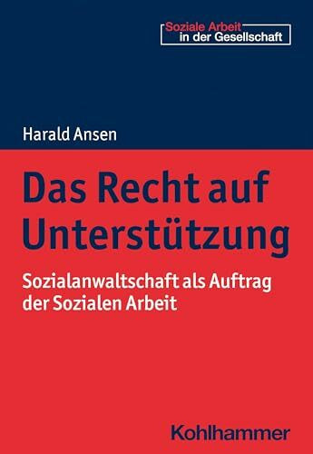 Das Recht auf Unterstützung: Sozialanwaltschaft als Auftrag der Sozialen Arbeit (Soziale Arbeit in der Gesellschaft)