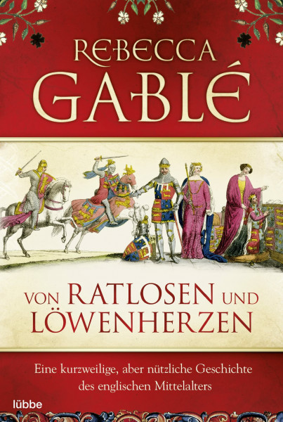 Von Ratlosen und Löwenherzen: Eine kurzweilige, aber nützliche Geschichte des englischen Mittelalters