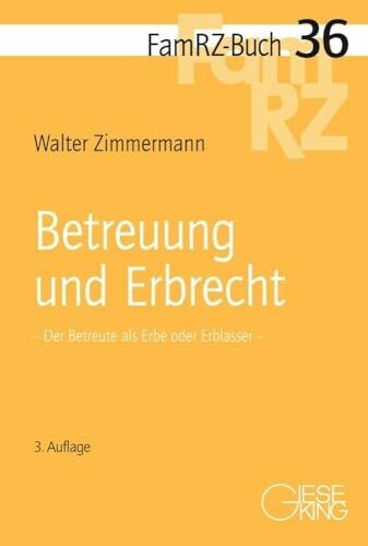 Betreuung und Erbrecht: Der Betreute als Erbe oder Erblasser (FamRZ-Buch)