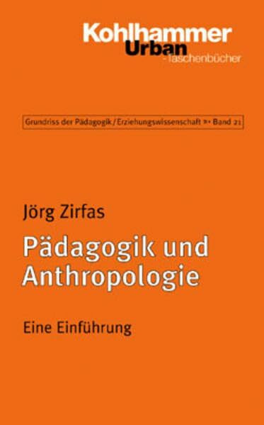 Pädagogik und Anthropologie: Eine Einführung (Grundriss der Pädagogik | Erziehungswissenschaft, 21, Band 21)