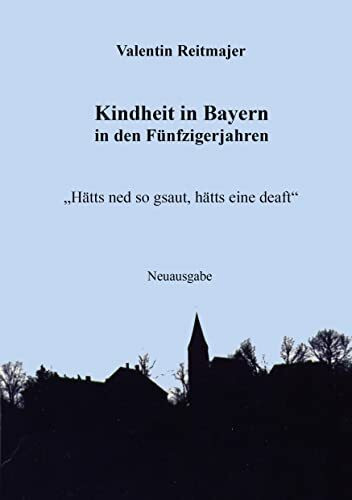 Kindheit in Bayern in den Fünfzigerjahren: "Hätts nech so gsaut, hätts eine deaft"