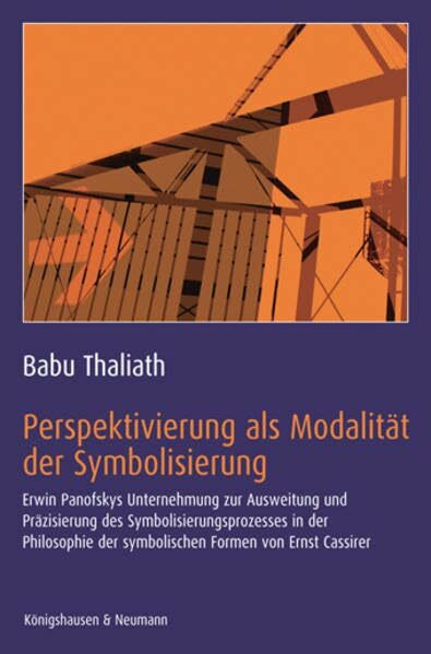 Perspektivierung als Modalität der Symbolisierung: Erwin Panofskys Unternehmung zur Ausweitung und Präzisierung des Symbolisierungsprozesses in der ... Schriften. Reihe Philosophie)