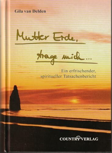 Mutter Erde trage mich...: Ein erfrischender Spiritueller Tatsachenbericht