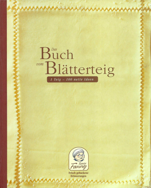 Tante Fanny - Das Buch vom Blätterteig: 1 Teig - 100 nette Ideen
