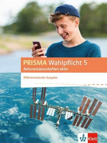 PRISMA Wahlpflicht 5 Naturwissenschaften aktiv. Differenzierende Ausgabe: Schulbuch Klasse 6-10 (Prisma Wahlpflicht. Differenzierende Ausgabe ab 2016)