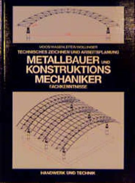 Metallbauer und Konstruktionsmechaniker: Fachkenntnisse - Technisches Zeichnen und Arbeitsplanung