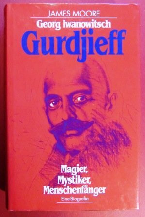 Georg Iwanowitsch Gurdjieff. Magier, Mystiker, Menschenfänger. Eine Biografie