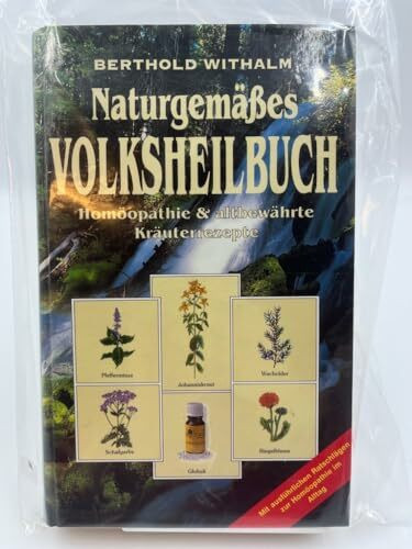 Naturgemäßes Volksheilbuch. Homöopathie und altbewährte Kräuterrezepte