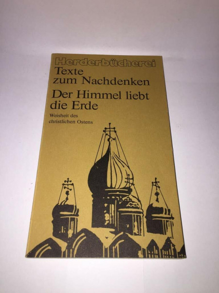 Der Himmel liebt die Erde. Weisheit des christlichen Ostens.