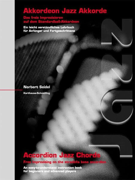 Akkordeon Jazz Akkorde - Accordion Jazz Chords: Das freie Improvisieren auf dem Standardbaß-Akkordeon - Free improvising on the stradella bass accordion