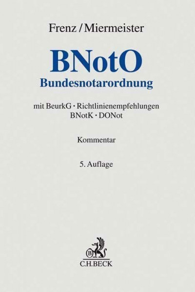 BNotO: Bundesnotarordnung mit BeurkG, Richtlinienempfehlungen BNotK, DONot (Grauer Kommentar)