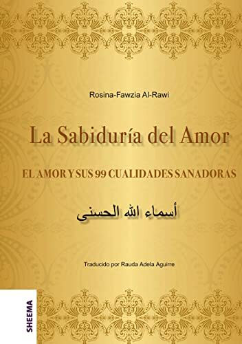 La Sabiduría del Amor – EL AMOR Y SUS 99 CUALIDADES SANADORAS