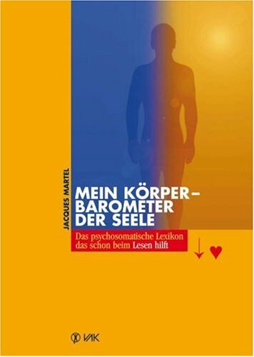 Mein Körper - Barometer der Seele: Das psychosomatische Lexikon, das schon beim Lesen hilft Mein Körper - Barometer der Seele: Das psychosomatische Lexikon, das schon beim Lesen hilft