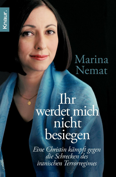 Ihr werdet mich nicht besiegen: Eine Christin kämpft gegen die Schrecken des iranischen Terrorregimes