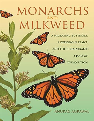 Monarchs and Milkweed: A Migrating Butterfly, a Poisonous Plant, and Their Remarkable Story of Coevolution