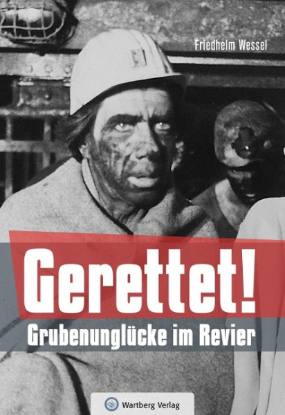 Gerettet - Grubenunglücke im Revier