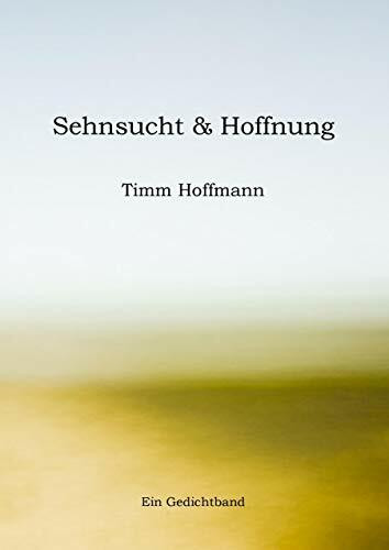 Sehnsucht & Hoffnung: Ein Gedichtband