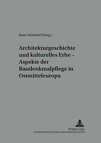 Architekturgeschichte und kulturelles Erbe – Aspekte der Baudenkmalpflege in Ostmitteleuropa (Mitteleuropa - Osteuropa, Band 8)