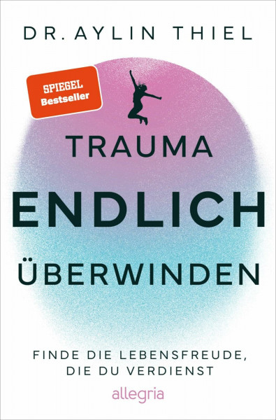 Trauma ENDLICH überwinden: Finde die Lebensfreude, die du verdienst | Schritt für Schritt zur eigenen Heilung