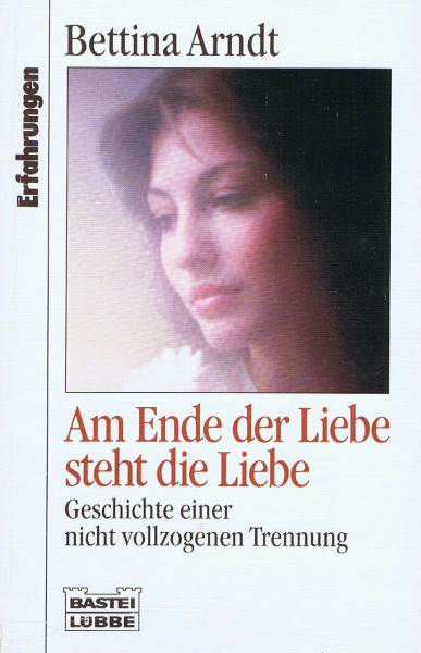Am Ende der Liebe steht die Liebe (Erfahrungen. Bastei Lübbe Taschenbücher)