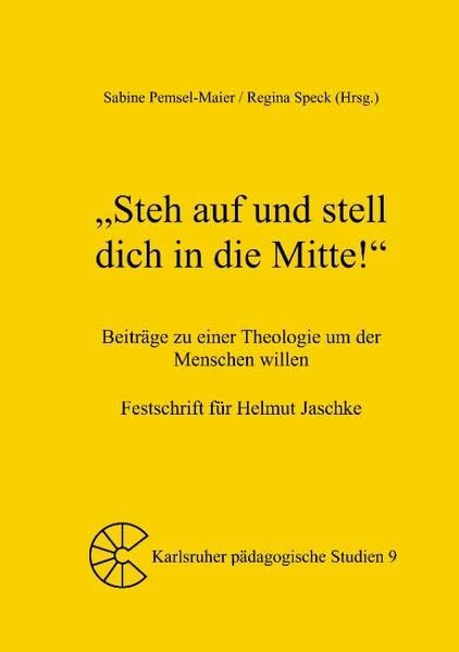 "Steh auf und stell dich in die Mitte!": Beiträge zu einer Theologie um der Menschen willen. Festschrift für Helmut Jaschke