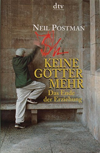 Keine Götter mehr: Das Ende der Erziehung (dtv Modernes Leben)