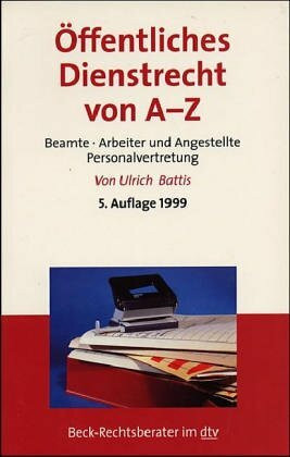 Öffentliches Dienstrecht von A - Z: Beamte, Arbeiter und Angestellte, Personalvertretung (dtv Beck Rechtsberater)