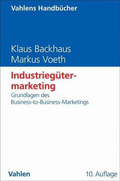 Industriegütermarketing: Grundlagen des Business-to-Business-Marketings (Vahlens Handbücher der Wirtschafts- und Sozialwissenschaften)