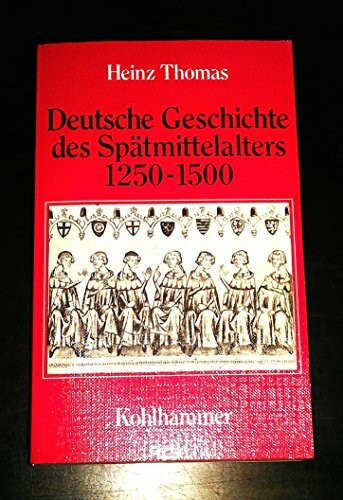 Deutsche Geschichte des Spätmittelalters 1250-1500