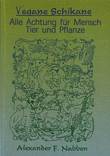 Vegane Schikane, Alle Achtung f�r Mensch, Tiere und Pflanzen