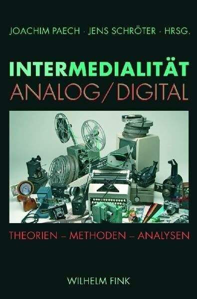 Intermedialität - Analog /Digital: Theorien, Methoden, Analysen