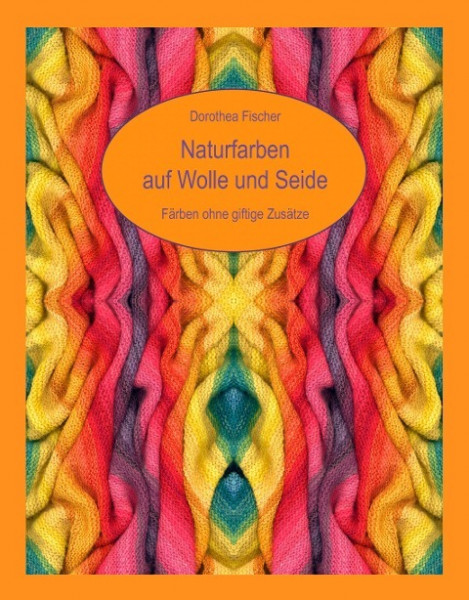 Naturfarben auf Wolle und Seide - Färben ohne giftige Zusätze