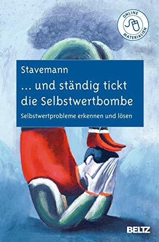 ... und ständig tickt die Selbstwertbombe: Selbstwertprobleme erkennen und lösen